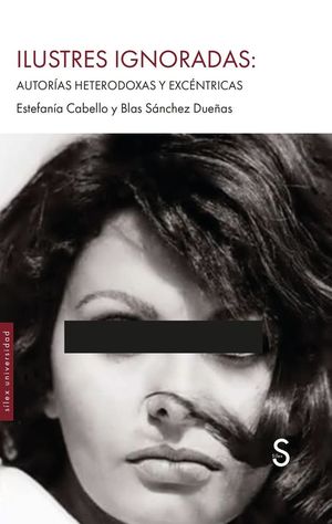 ILUSTRES IGNORADAS: AUTOR�AS HETERODOXAS Y EXC�NTRICAS