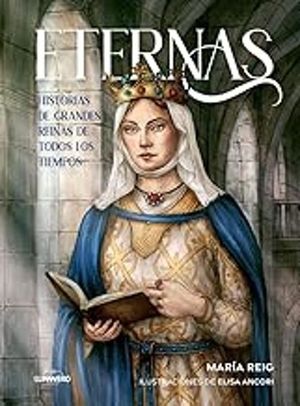 ETERNAS. HISTORIAS DE GRANDES REINAS DE TODOS LOS TIEMPOS