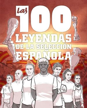 LAS 100 LEYENDAS DE LA SELECCION ESPA�OLA
