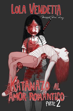 LOLA VENDETTA: KATANAZO AL AMOR ROM�NTICO, PARTE II
