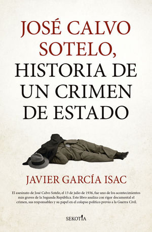 JOSE CALVO SOTELO, HISTORIA DE UN CRIMEN DE ESTADO