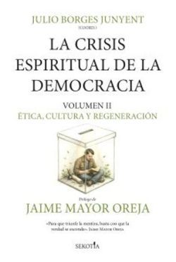 LA CRISIS ESPIRITUAL DE LA DEMOCRACIA. VOLUMEN II: �TICA, CULTURA Y REGENERACI�N