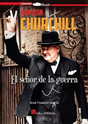WINSTON CHURCHILL. EL SE�OR DE LA GUERRA