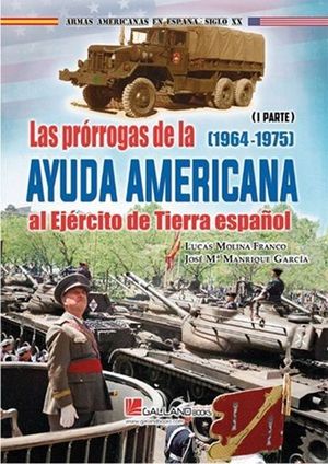 LAS PRORROGAS DE LA AYUDA AMERICANA AL EJERCITO DE TIERRA ESPA�OL. PARTE 1 (1964-1975)