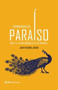 COORDENADAS DEL PARA�SO. IR�N Y LA ETERNA B�SQUEDA DE LOS OR�GENES