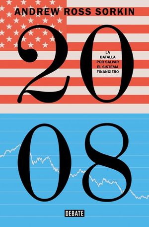2008. LA BATALLA POR SALVAR EL SISTEMA FINANCIERO