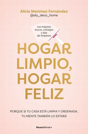 HOGAR LIMPIO, HOGAR FELIZ. LOS MEJORES TRUCOS, CONSEJOS Y TIPS DE LIMPIEZA