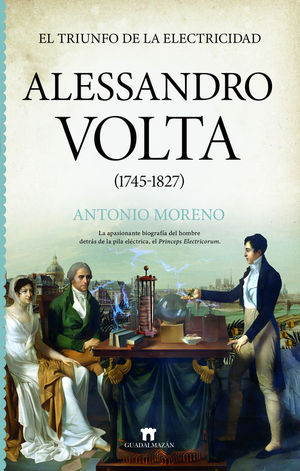 ALESSANDRO VOLTA (1745-1827). EL TRIUNFO DE LA ELECTRICIDAD