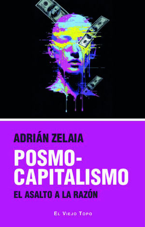 POSMOCAPITALISMO. EL ASALTO A LA RAZ�N