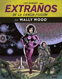 LOS MUNDOS EXTRA�OS DE LA CIENCIA FICCI�N DE WALLY WOOD