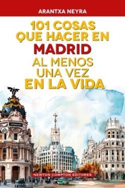 101 COSAS QUE HACER EN MADRID AL MENOS UNA VEZ EN LA VIDA