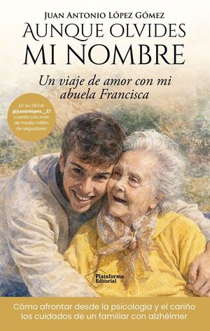 AUNQUE OLVIDES MI NOMBRE. UN VIAJE DE AMOR CON MI ABUELA FRANCISCA