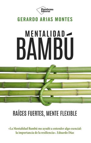MENTALIDAD BAMBU. RAICES FUERTES, MENTE FLEXIBLE