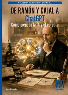 DE RAM�N Y CAJAL A CHATGPT. C�MO PIENSAN LA IA Y EL CEREBRO