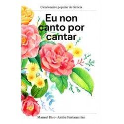 EU NON CANTO POR CANTAR. CANCIONEIRO POPULAR DE GALICIA