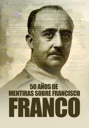 50 AOS DE MENTIRAS SOBRE FRANCISCO FRANCO