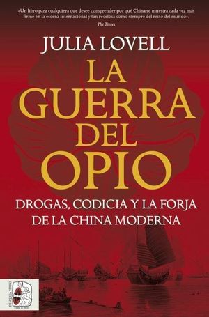LA GUERRA DEL OPIO. DROGAS, CODICIA Y LA FORJA DE LA CHINA MODERNA