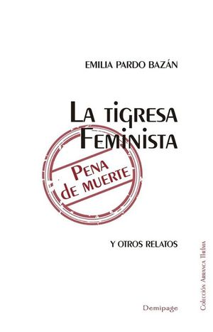 LA TIGRESA FEMINISTA / PENA DE MUERTE / Y OTROS RELATOS