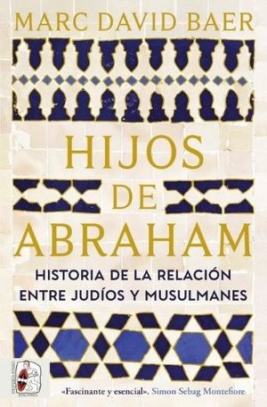 HIJOS DE ABRAHAM. HISTORIA DE LA RELACI�N ENTRE JUD�OS Y MUSULMANES