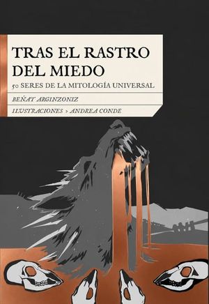 TRAS EL RASTRO DEL MIEDO. 50 SERES DE LA MITOLOGA UNIVERSAL