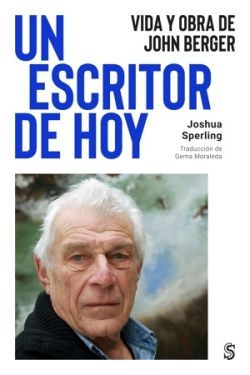 UN ESCRITOR DE HOY. VIDA Y OBRA DE JOHN BERGER