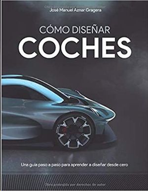 CMO DISEAR COCHES: UNA GUA PASO A PASO PARA APRENDER A DISEAR DESDE CERO