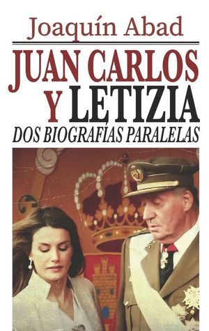 JUAN CARLOS Y LETIZIA: DOS BIOGRAFAS PARALELAS